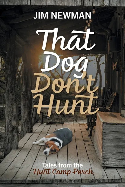 That Dog Don't Hunt: Tales from The Hunt Camp Porch - Paperback
