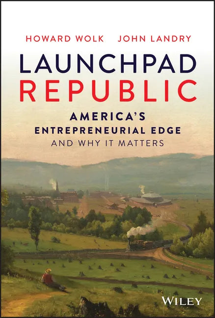 Launchpad Republic: America's Entrepreneurial Edge and Why It Matters - Hardcover