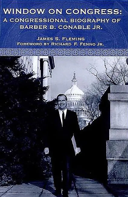 Window on Congress: A Congressional Biography of Barber B. Conable, Jr. - Hardcover