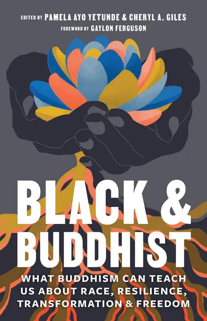 Black and Buddhist: What Buddhism Can Teach Us about Race, Resilience, Transformation, and Freedom - Paperback