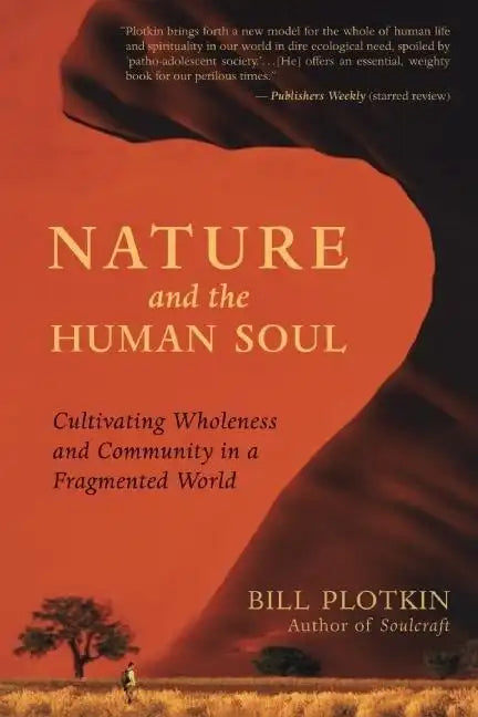 Nature and the Human Soul: Cultivating Wholeness and Community in a Fragmented World - Paperback
