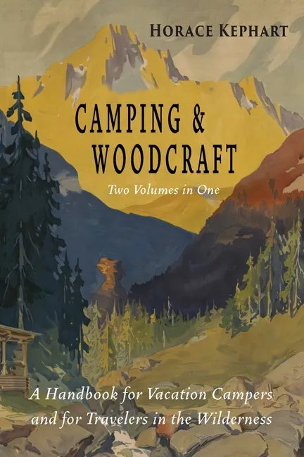 Camping and Woodcraft: Complete and Expanded Edition in Two Volumes - Paperback