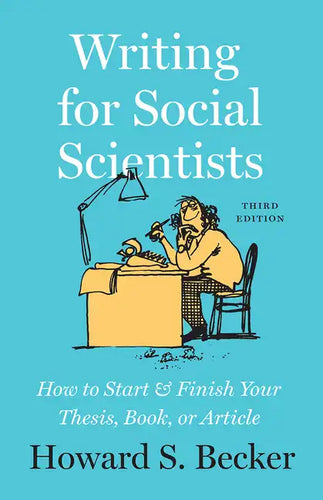 Writing for Social Scientists, Third Edition: How to Start and Finish Your Thesis, Book, or Article - Paperback