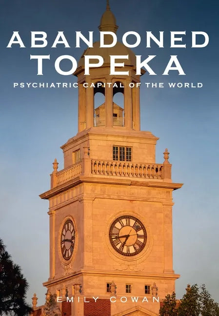 Abandoned Topeka, Psychiatric Capital of the World - Paperback