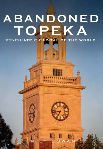 Abandoned Topeka, Psychiatric Capital of the World - Paperback