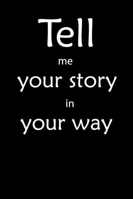 Tell me you story in your way Notebook: Tell me you story in your way - Paperback