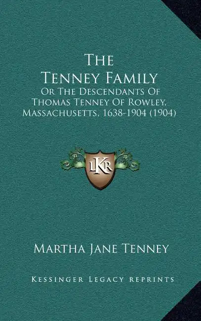 The Tenney Family: Or the Descendants of Thomas Tenney of Rowley, Massachusetts, 1638-1904 (1904) - Hardcover