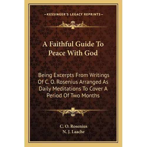 A Faithful Guide To Peace With God: Being Excerpts From Writings Of C. O. Rosenius Arranged As Daily Meditations To Cover A Period Of Two Months - Paperback