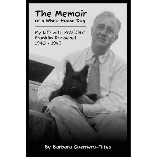 The Memoir of a White House Dog: My Life With President Franklin Roosevelt - Paperback