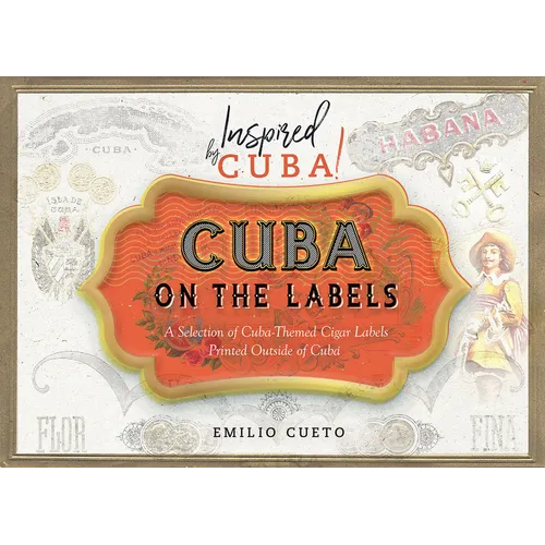 Cuba on the Labels: A Selection of Cuba-Themed Cigar Labels Printed Outside of Cuba - Paperback