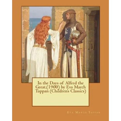 In the Days of Alfred the Great.(1900) by Eva March Tappan (Children's Classics) - Paperback