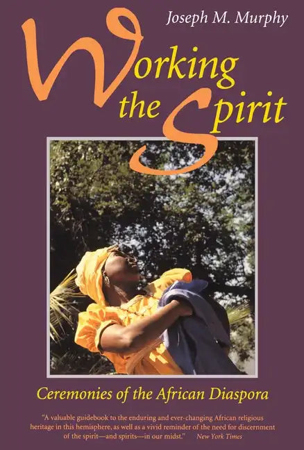 Working the Spirit: Ceremonies of the African Diaspora - Paperback