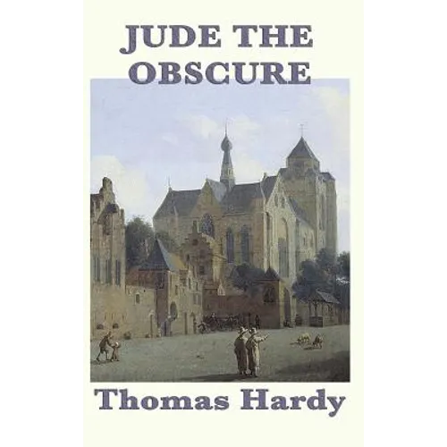 Jude the Obscure: A Novel of Ambition, Constraint, and Social Conflict - Hardcover