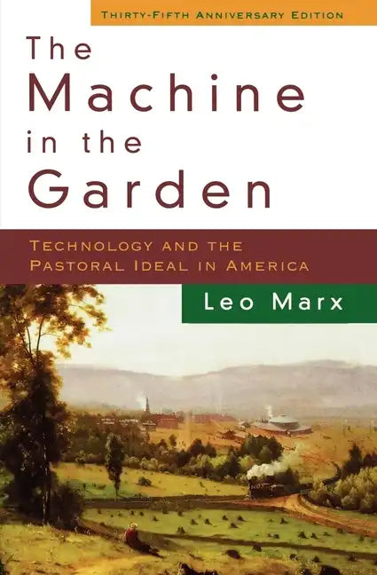 The Machine in the Garden: Technology and the Pastoral Ideal in America - Paperback