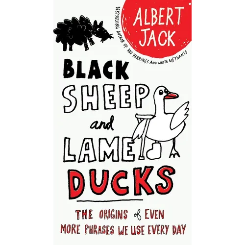 Black Sheep and Lame Ducks: The Origins of Even More Phrases We Use Every Day - Paperback