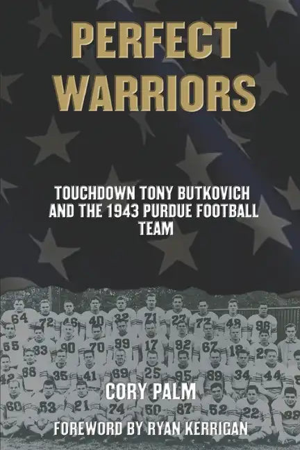 Perfect Warriors: Touchdown Tony Butkovich and the 1943 Purdue Football Team - Paperback