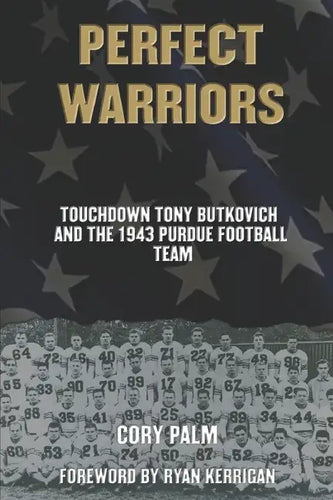 Perfect Warriors: Touchdown Tony Butkovich and the 1943 Purdue Football Team - Paperback