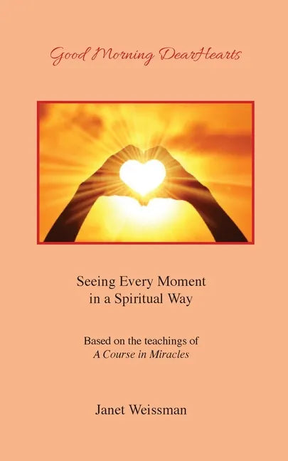 Good Morning DearHearts: Seeing Every Moment in a Spiritual Way - Paperback