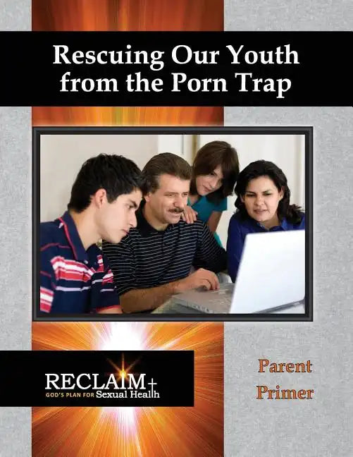 Rescuing Our Youth from the Porn Trap: Parent Primer - Paperback