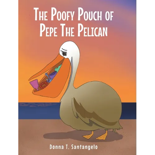 The Poofy Pouch of Pepe the Pelican - Hardcover