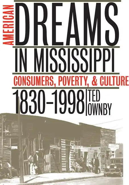 American Dreams in Mississippi: Consumers, Poverty, and Culture, 1830-1998 - Paperback