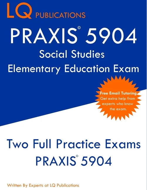 PRAXIS 5904 Social Studies Elementary Education Exam: Two Full Practice Exam - Free Online Tutoring - Updated Exam Questions - Paperback