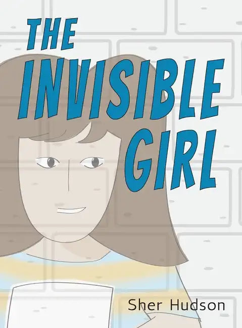 The Invisible Girl: A Children's Book About Confidence And Self-Esteem - Hardcover
