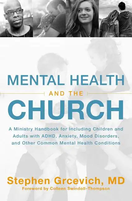 Mental Health and the Church: A Ministry Handbook for Including Children and Adults with ADHD, Anxiety, Mood Disorders, and Other Common Mental Health - Paperback