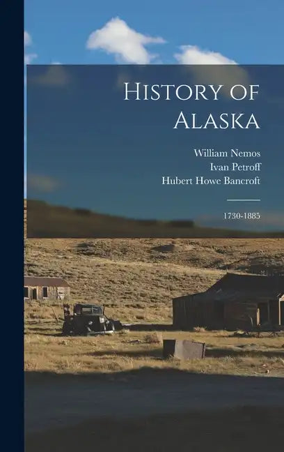 History of Alaska: 1730-1885 - Hardcover