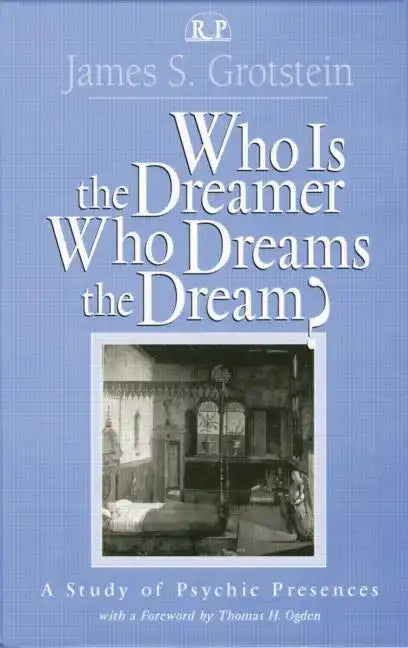 Who Is the Dreamer, Who Dreams the Dream?: A Study of Psychic Presences - Paperback
