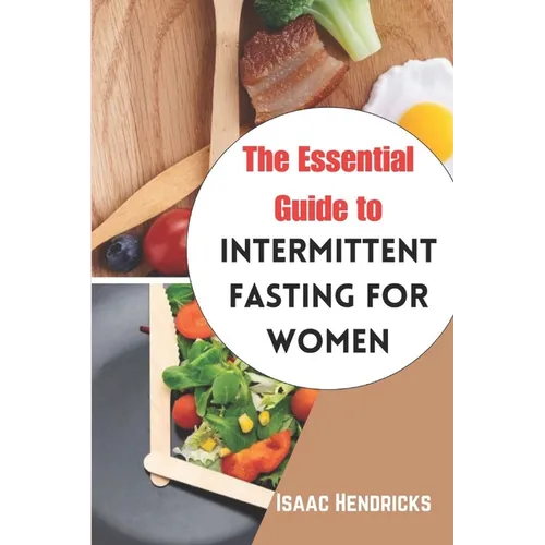 The Essential Guide to Intermittent Fasting for Women: The Ultimate Ways to Lose Weight, Balance your Hormones, Transform your Body and Reset your Met - Paperback