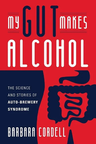 My Gut Makes Alcohol!: The Science and Stories of Auto-Brewery Syndrome - Paperback