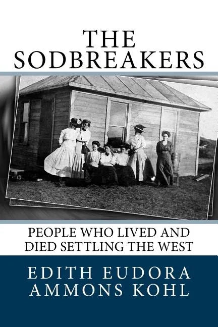The Sodbreakers: People Who Lived and Died Settling the West - Paperback