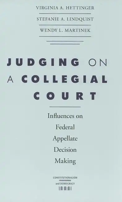 Judging on a Collegial Court: Influences on Federal Appellate Decision Making - Paperback