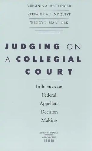 Judging on a Collegial Court: Influences on Federal Appellate Decision Making - Paperback