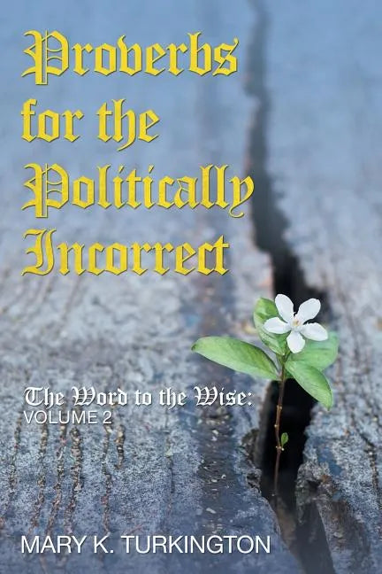 Proverbs for the Politically Incorrect: The Word to the Wise: Volume 2 - Paperback