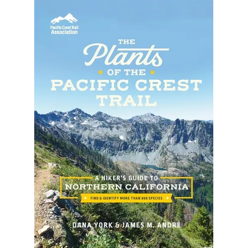 The Plants of the Pacific Crest Trail: A Hiker's Guide to Northern California - Paperback