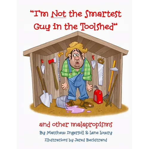 I'm Not the Smartest Guy in the Toolshed: And Other Malapropisms - Paperback