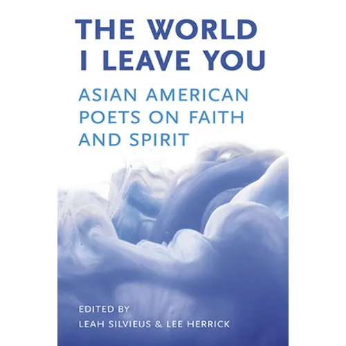 The World I Leave You: Asian American Poets on Faith & Spirit - Paperback