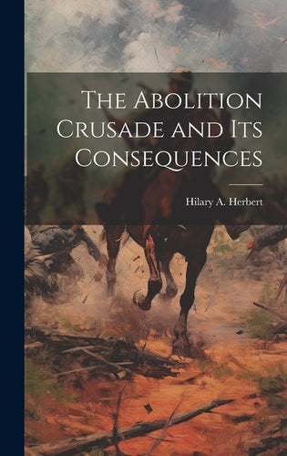 The Abolition Crusade and its Consequences - Hardcover