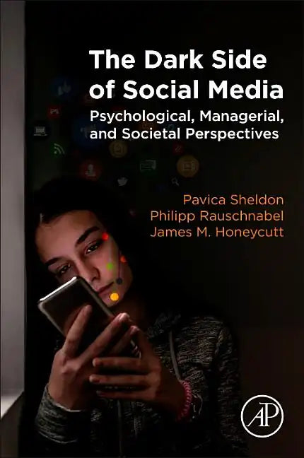 The Dark Side of Social Media: Psychological, Managerial, and Societal Perspectives - Paperback