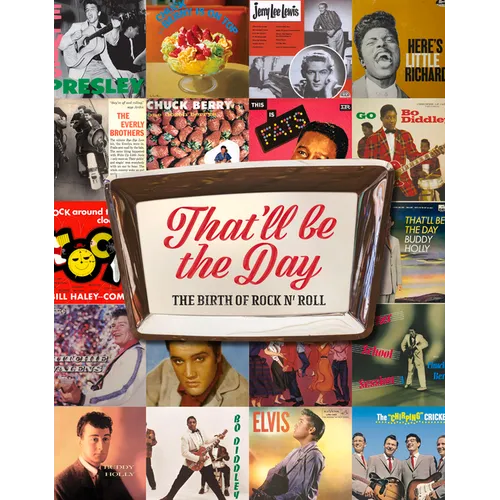 That'll Be the Day: The Birth of Rock N' Roll - Hardcover