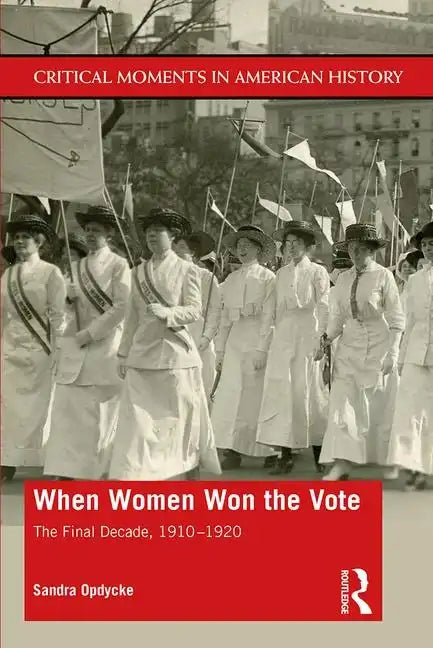 When Women Won the Vote: The Final Decade, 1910-1920 - Paperback