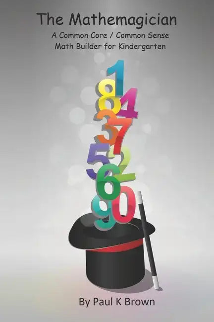 The Mathemagician: A Common Core/Common Sense Math Builder for Kindergarten - Paperback