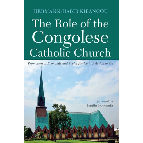 The Role of the Congolese Catholic Church: Promotion of Economic and Social Justice in Relation to Oil - Hardcover