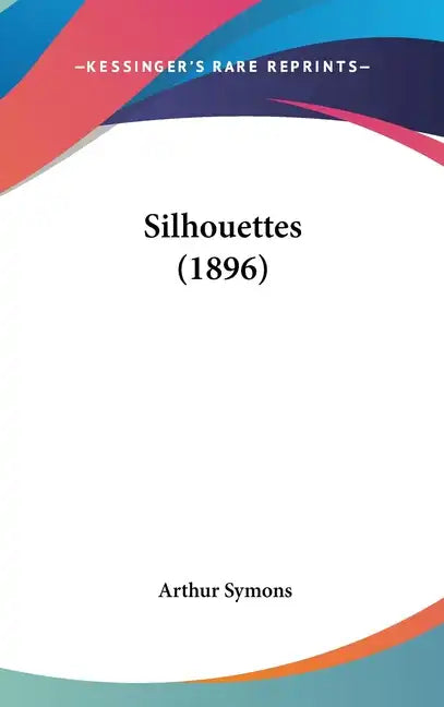 Silhouettes (1896) - Hardcover