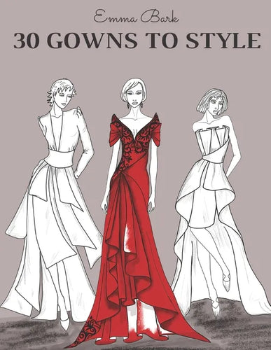 30 Gowns to Style: Design Your Fashion Style Workbook, for Adults, Kids and Teens. Wonderful Dresses Coloring Book. - Paperback