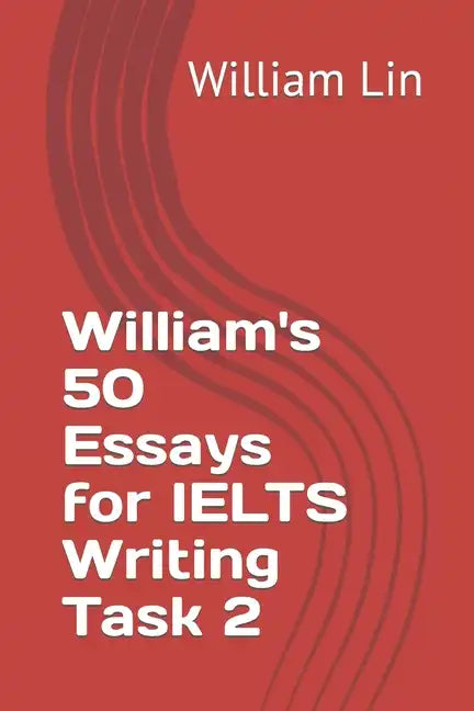 William's 50 Essays for IELTS Writing Task 2 - Paperback