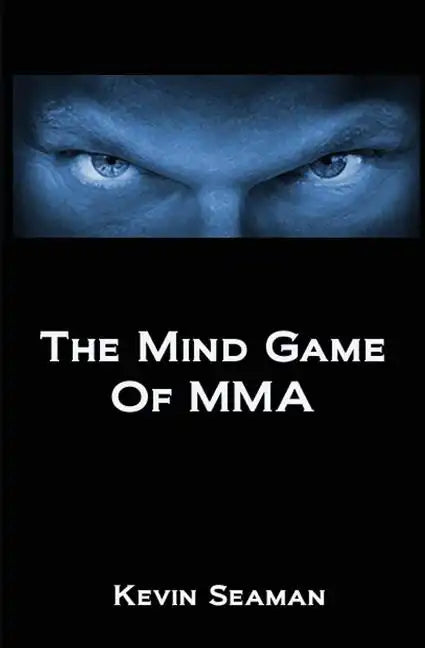 The Mind Game Of MMA: 12 Lessons To Develop The Mental Toughness Essential To Becoming A Champion - Paperback