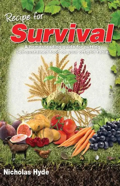 Recipe for Survival: A homesteading guide for putting self-sustained food on your off-grid table. - Paperback